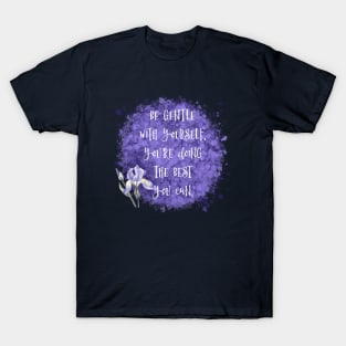 Be Gentle With Yourself You’re Doing The Best You Can T-Shirt